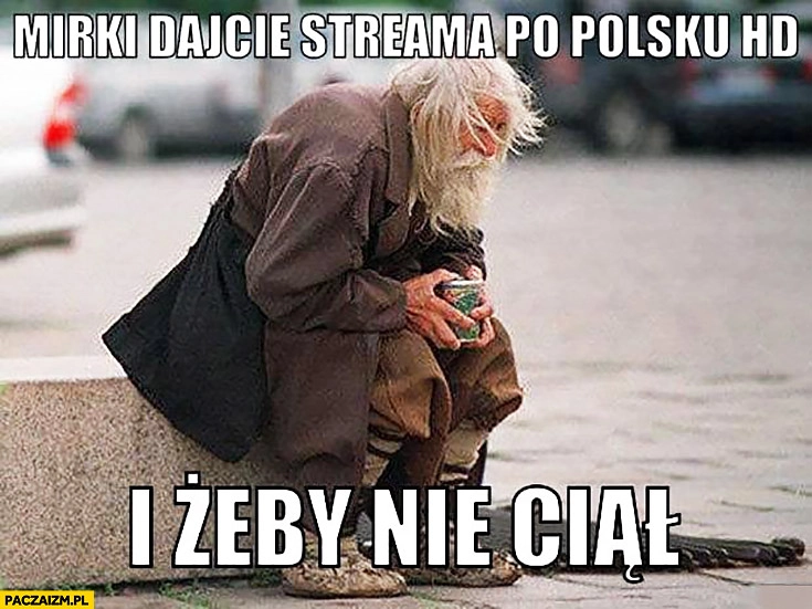 
    Dajcie streama po polsku HD i żeby nie ciął żul żebrak