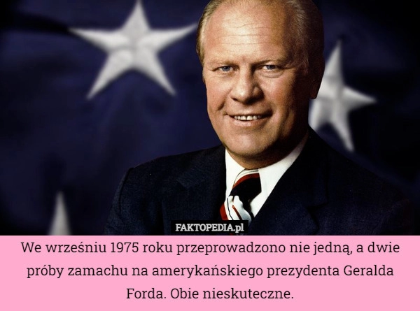 
    We wrześniu 1975 roku przeprowadzono nie jedną, a dwie próby zamachu na