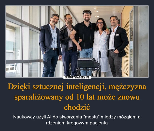 
    Dzięki sztucznej inteligencji, mężczyzna sparaliżowany od 10 lat może znowu chodzić