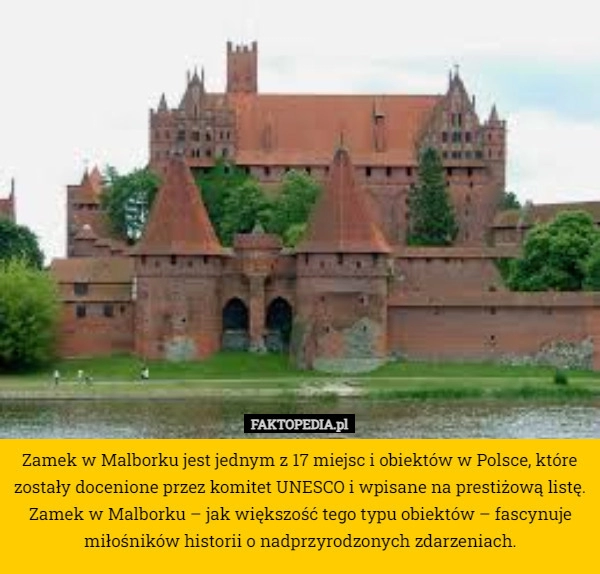 
    Zamek w Malborku jest jednym z 17 miejsc i obiektów w Polsce, które zostały