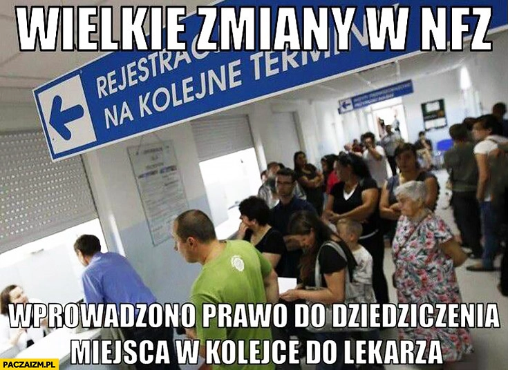 
    Wielkie zmiany w NFZ wprowadzono prawo do dziedziczenia miejsca w kolejce do lekarza