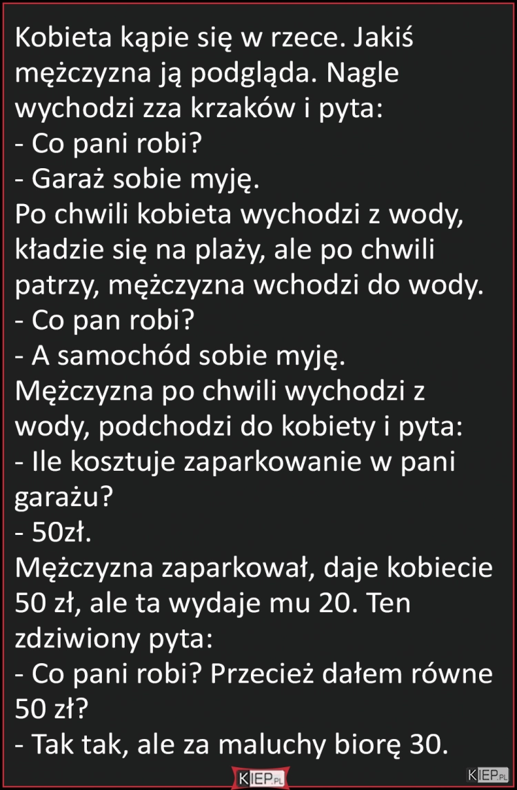 
    Kąpie się kobieta w rzece. Nagle jakiś...