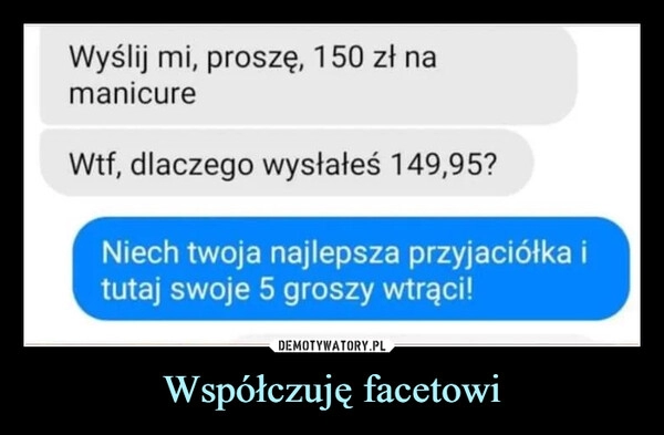 
    Współczuję facetowi