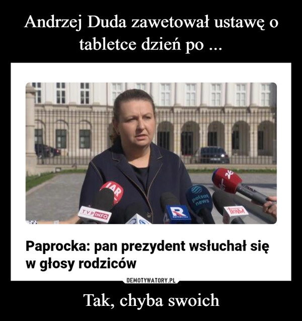 
    Andrzej Duda zawetował ustawę o tabletce dzień po ... Tak, chyba swoich