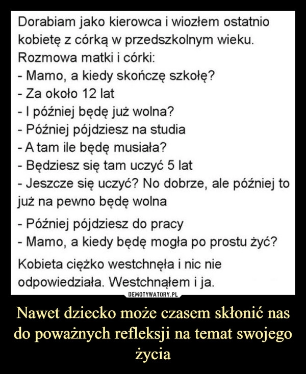 
    Nawet dziecko może czasem skłonić nas do poważnych refleksji na temat swojego życia