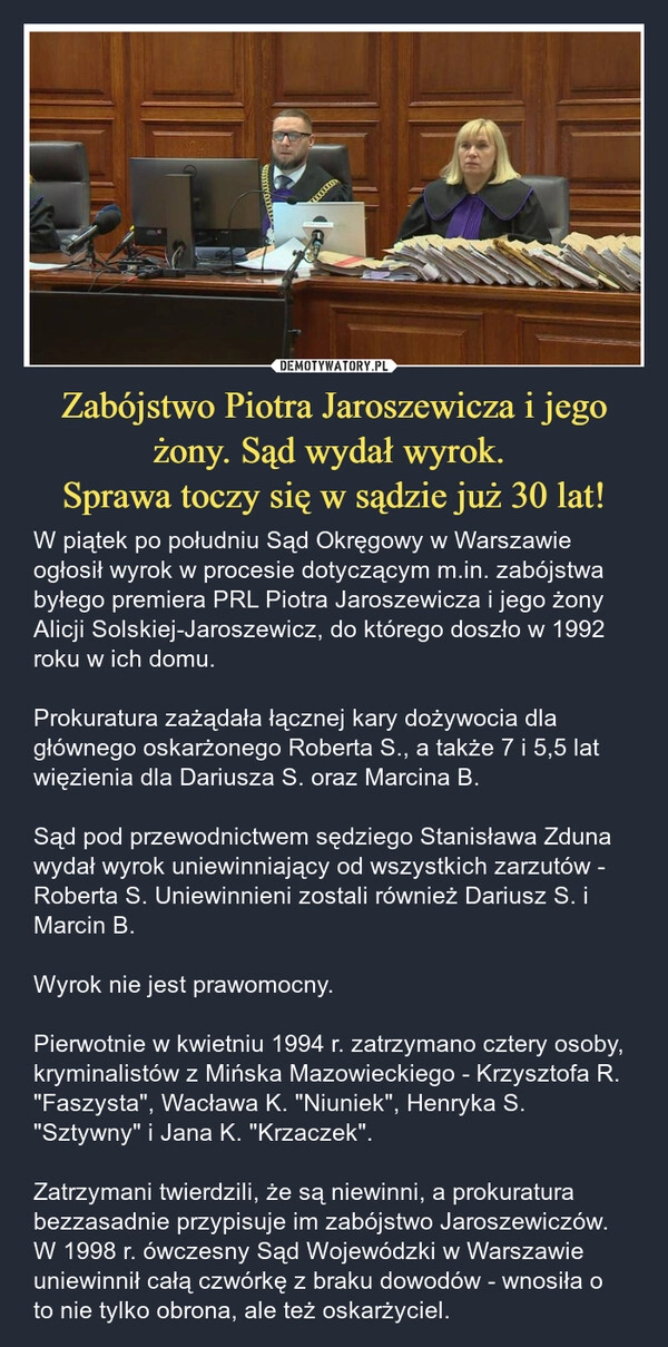 
    Zabójstwo Piotra Jaroszewicza i jego żony. Sąd wydał wyrok. 
Sprawa toczy się w sądzie już 30 lat!