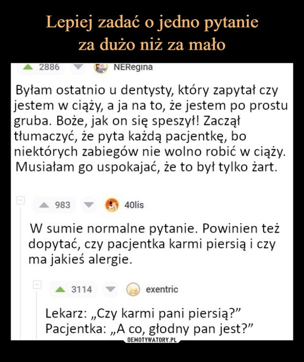 
    Lepiej zadać o jedno pytanie
za dużo niż za mało