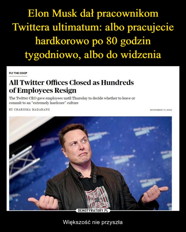 
    
Elon Musk dał pracownikom Twittera ultimatum: albo pracujecie hardkorowo po 80 godzin tygodniowo, albo do widzenia 