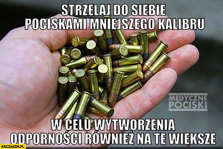 Strzelaj do siebie pociskami mniejszego kalibru w celu wytworzenia odporności również na te większe szczepienia szczepionki antyszczepionkowcy