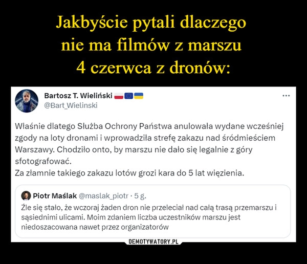 
    Jakbyście pytali dlaczego 
nie ma filmów z marszu 
4 czerwca z dronów: