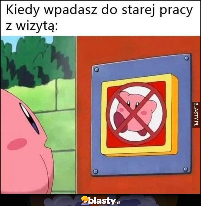 
    Kiedy wpadasz do starej pracy z wizytą