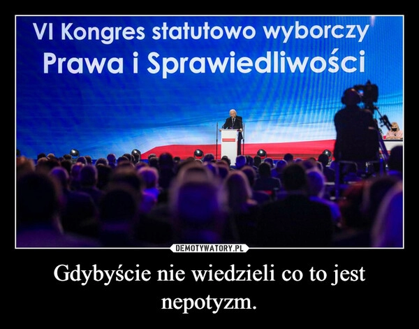 
    Gdybyście nie wiedzieli co to jest nepotyzm.