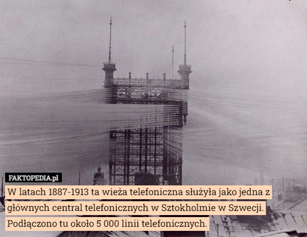 
    W latach 1887-1913 ta wieża telefoniczna służyła jako jedna z głównych central