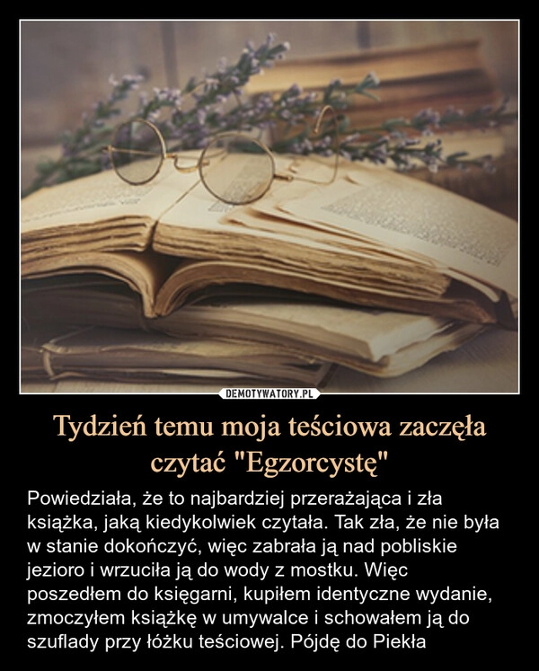 
    Tydzień temu moja teściowa zaczęła czytać "Egzorcystę"