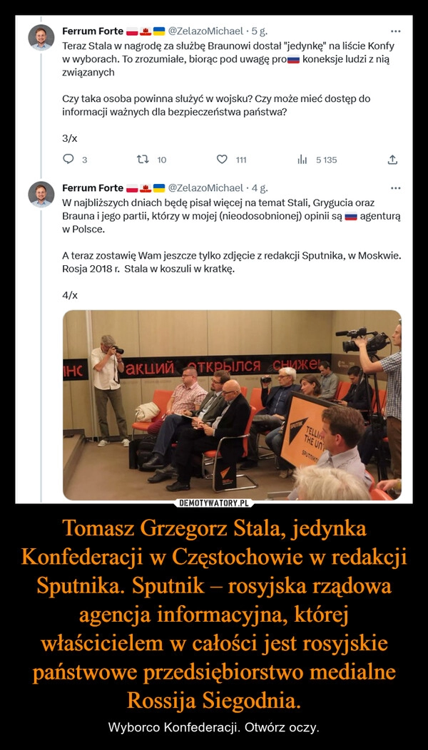 
    Tomasz Grzegorz Stala, jedynka Konfederacji w Częstochowie w redakcji Sputnika. Sputnik – rosyjska rządowa agencja informacyjna, której właścicielem w całości jest rosyjskie państwowe przedsiębiorstwo medialne Rossija Siegodnia.