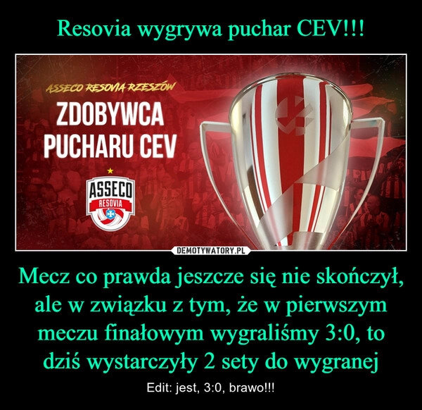 
    Resovia wygrywa puchar CEV!!! Mecz co prawda jeszcze się nie skończył, ale w związku z tym, że w pierwszym meczu finałowym wygraliśmy 3:0, to dziś wystarczyły 2 sety do wygranej