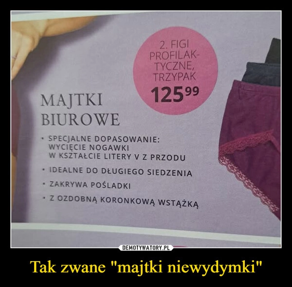 
    Tak zwane "majtki niewydymki"