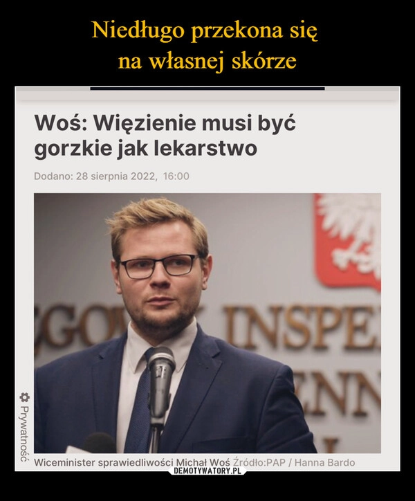 
    Niedługo przekona się 
na własnej skórze