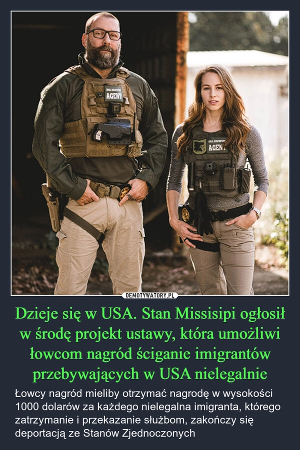 
    Dzieje się w USA. Stan Missisipi ogłosił w środę projekt ustawy, która umożliwi łowcom nagród ściganie imigrantów przebywających w USA nielegalnie