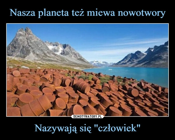 
    Nasza planeta też miewa nowotwory Nazywają się ''człowiek"