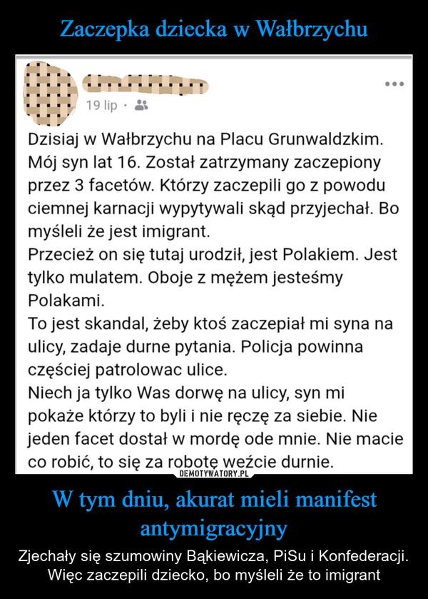 
    Zaczepka dziecka w Wałbrzychu W tym dniu, akurat mieli manifest antymigracyjny