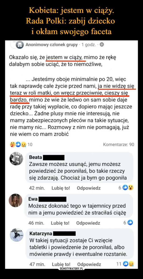 
    Kobieta: jestem w ciąży.
Rada Polki: zabij dziecko 
i okłam swojego faceta