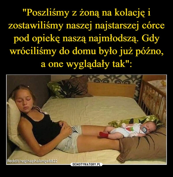 
    
"Poszliśmy z żoną na kolację i zostawiliśmy naszej najstarszej córce pod opiekę naszą najmłodszą. Gdy wróciliśmy do domu było już późno, a one wyglądały tak": 