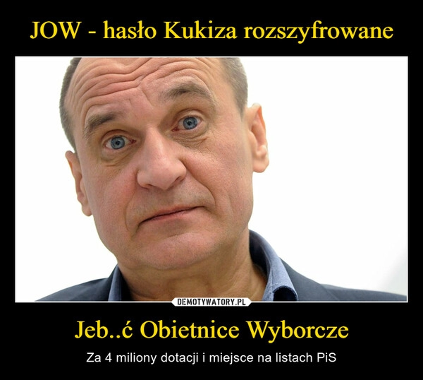 
    JOW - hasło Kukiza rozszyfrowane Jeb..ć Obietnice Wyborcze