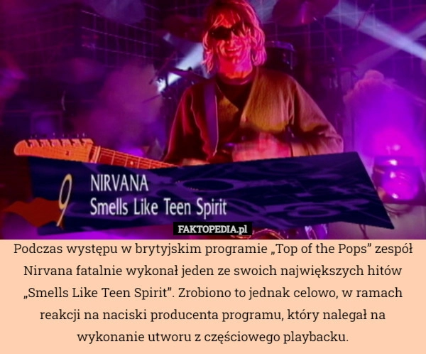 
    Podczas występu w brytyjskim programie „Top of the Pops” zespół Nirvana