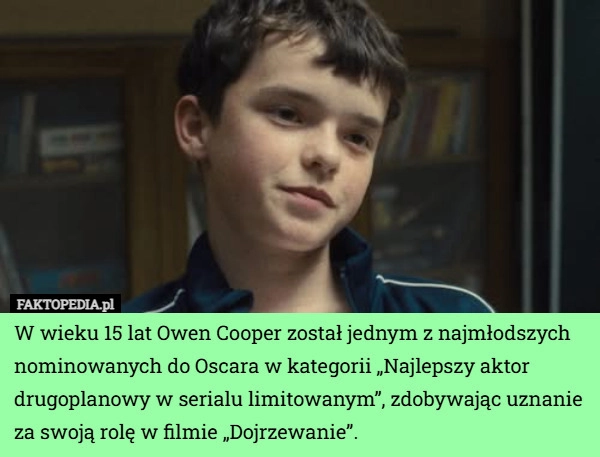 
    W wieku 15 lat Owen Cooper został jednym z najmłodszych nominowanych do...
