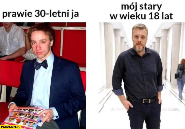 
    Bosak prawie 30-letni ja vs Zandberg mój stary w wieku 18 lat