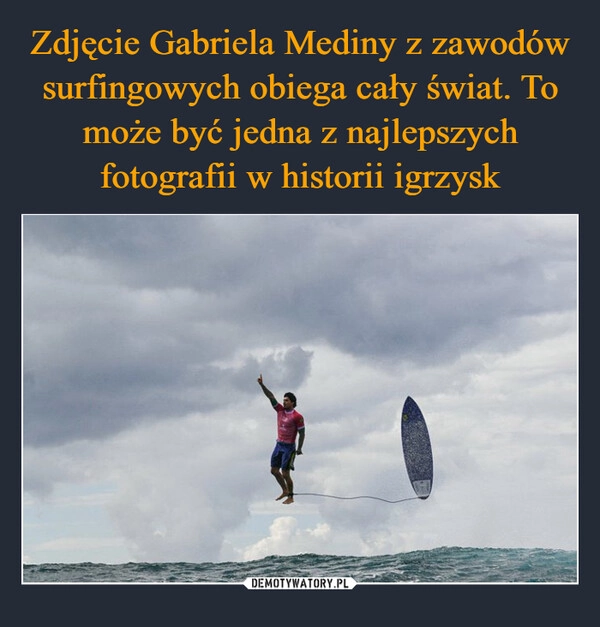 
    Zdjęcie Gabriela Mediny z zawodów surfingowych obiega cały świat. To może być jedna z najlepszych fotografii w historii igrzysk