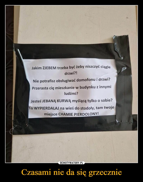 
    Czasami nie da się grzecznie