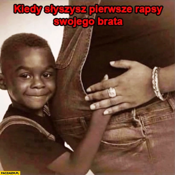 
    Kiedy słyszysz pierwsze rapsy swojego brata
