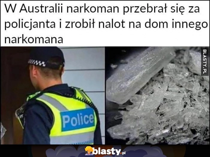 
    W Australii narkoman przebrał się za policjanta i zrobił nalot na dom innego narkomana