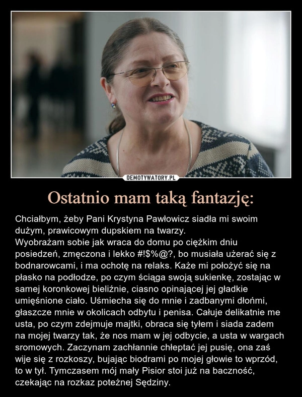 
    Ostatnio mam taką fantazję: