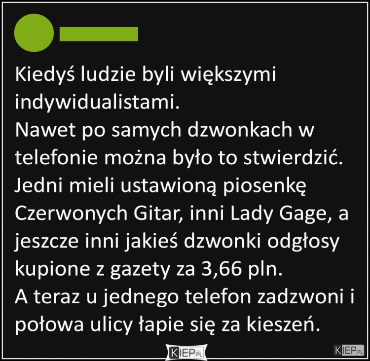 
    Ludzie kiedyś byli większymi indywidualistami...