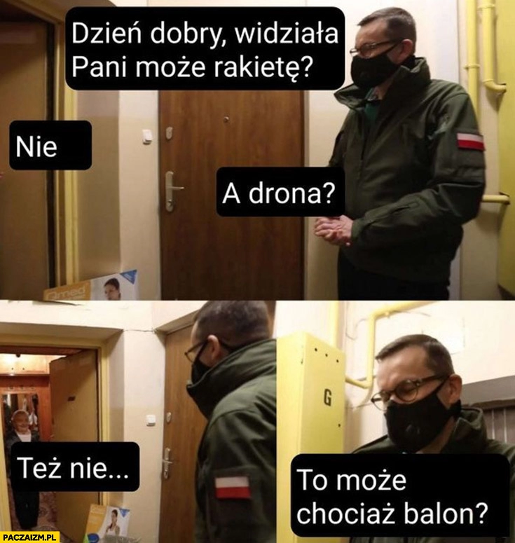 
    Morawiecki pyta: widziała pani może rakietę? A drona? To może chociaz balon