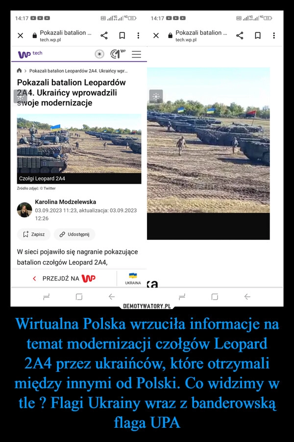 
    Wirtualna Polska wrzuciła informacje na temat modernizacji czołgów Leopard 2A4 przez ukraińców, które otrzymali między innymi od Polski. Co widzimy w tle ? Flagi Ukrainy wraz z banderowską flaga UPA