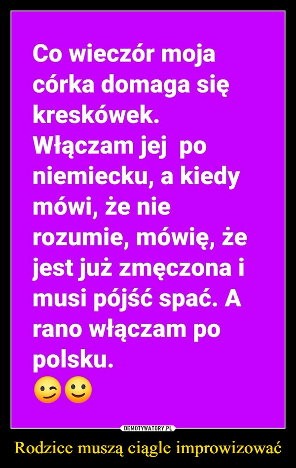 
    Rodzice muszą ciągle improwizować