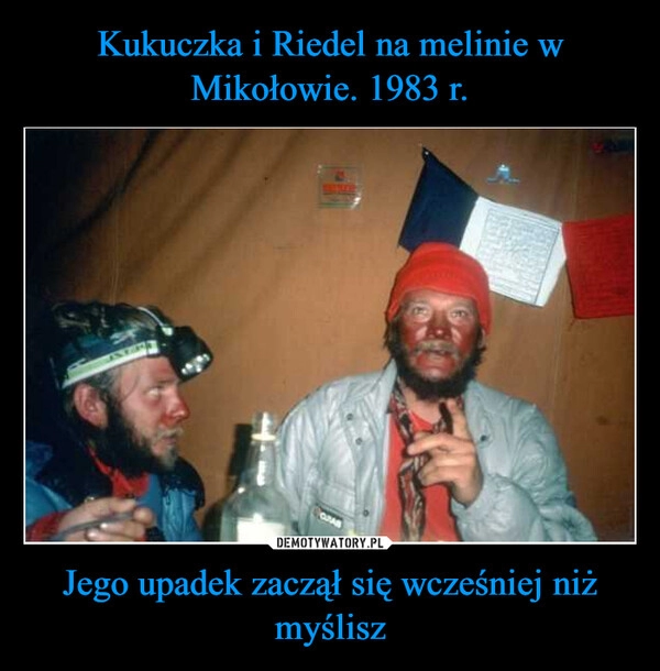 
    Kukuczka i Riedel na melinie w Mikołowie. 1983 r. Jego upadek zaczął się wcześniej niż myślisz