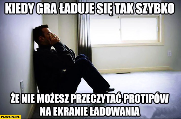 
    Kiedy gra ładuje się tak szybko, że nie możesz przeczytać protipów na ekranie ładowania