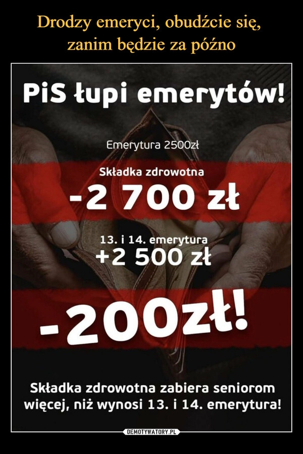 
    Drodzy emeryci, obudźcie się, 
zanim będzie za późno