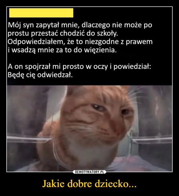 
    Jakie dobre dziecko...