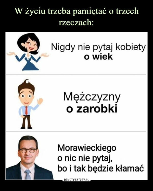 
    W życiu trzeba pamiętać
o trzech rzeczach: