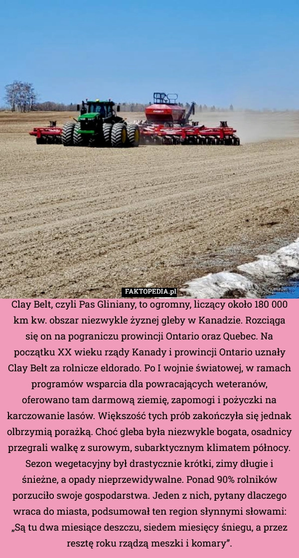 
    Clay Belt, czyli Pas Gliniany, to ogromny, liczący około 180 000 km kw.