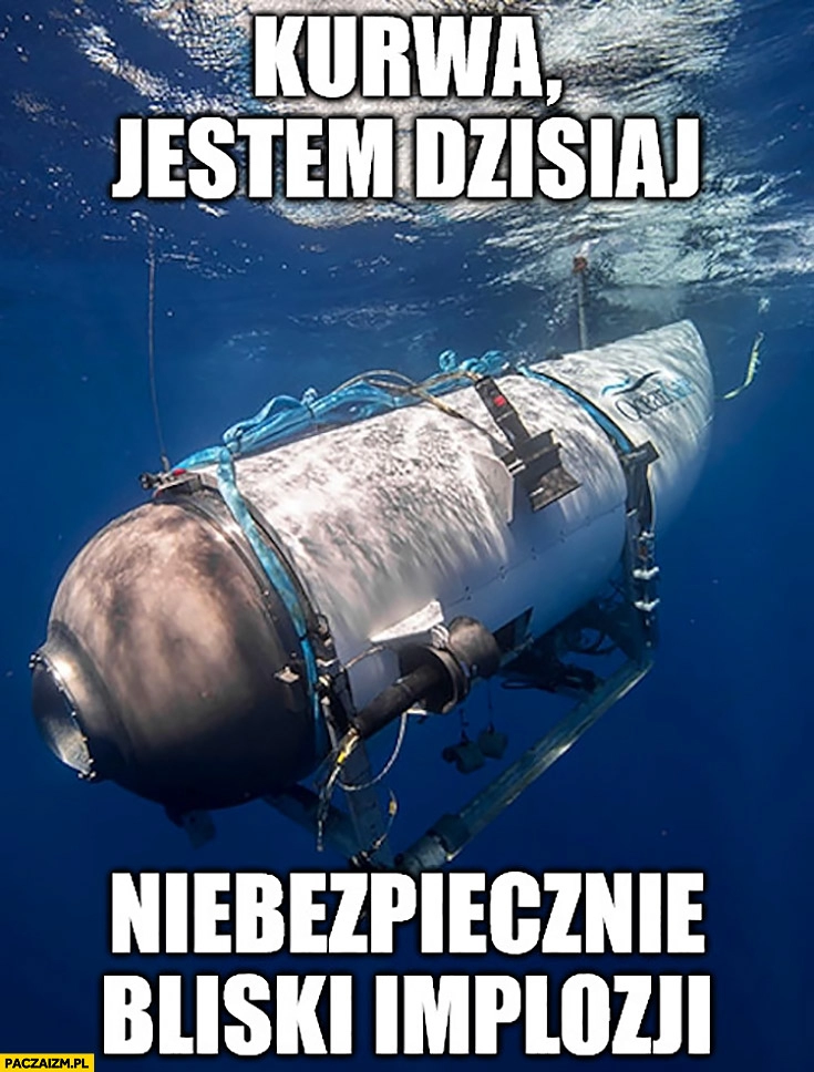 
    OceanGate Titan kurna jestem dzisiaj niebezpiecznie bliski implozji