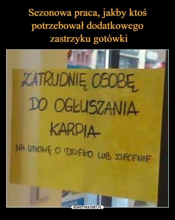 
    
Sezonowa praca, jakby ktoś potrzebował dodatkowego
zastrzyku gotówki 