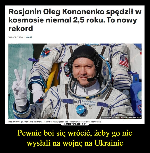 
    Pewnie boi się wrócić, żeby go nie wysłali na wojnę na Ukrainie