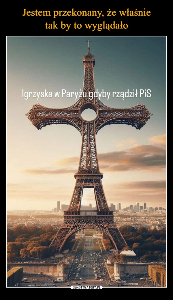 
    Jestem przekonany, że właśnie
tak by to wyglądało